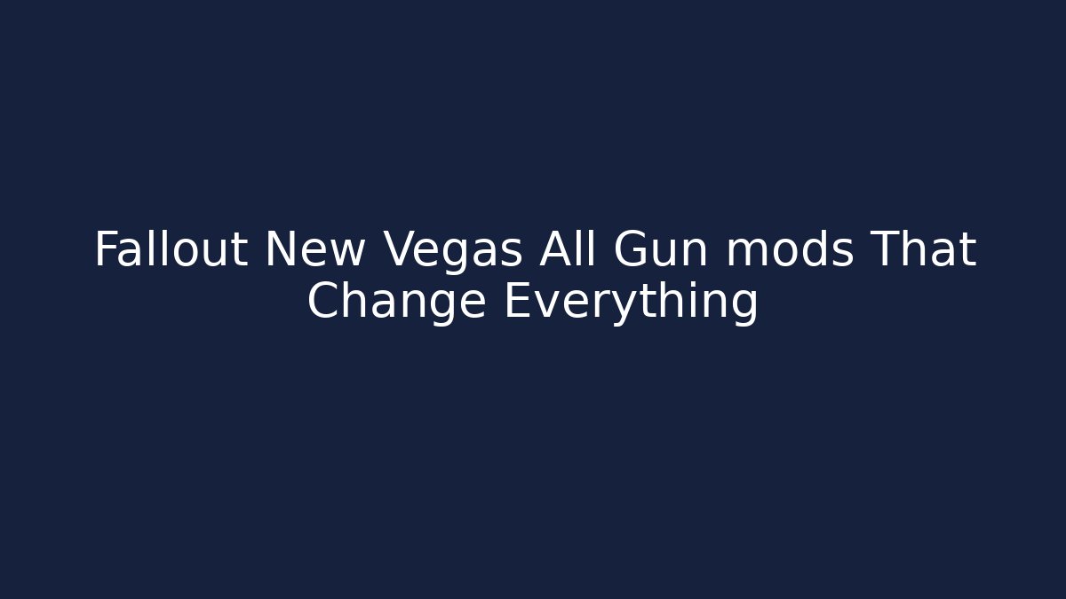 Fallout New Vegas All Gun mods That Change Everything