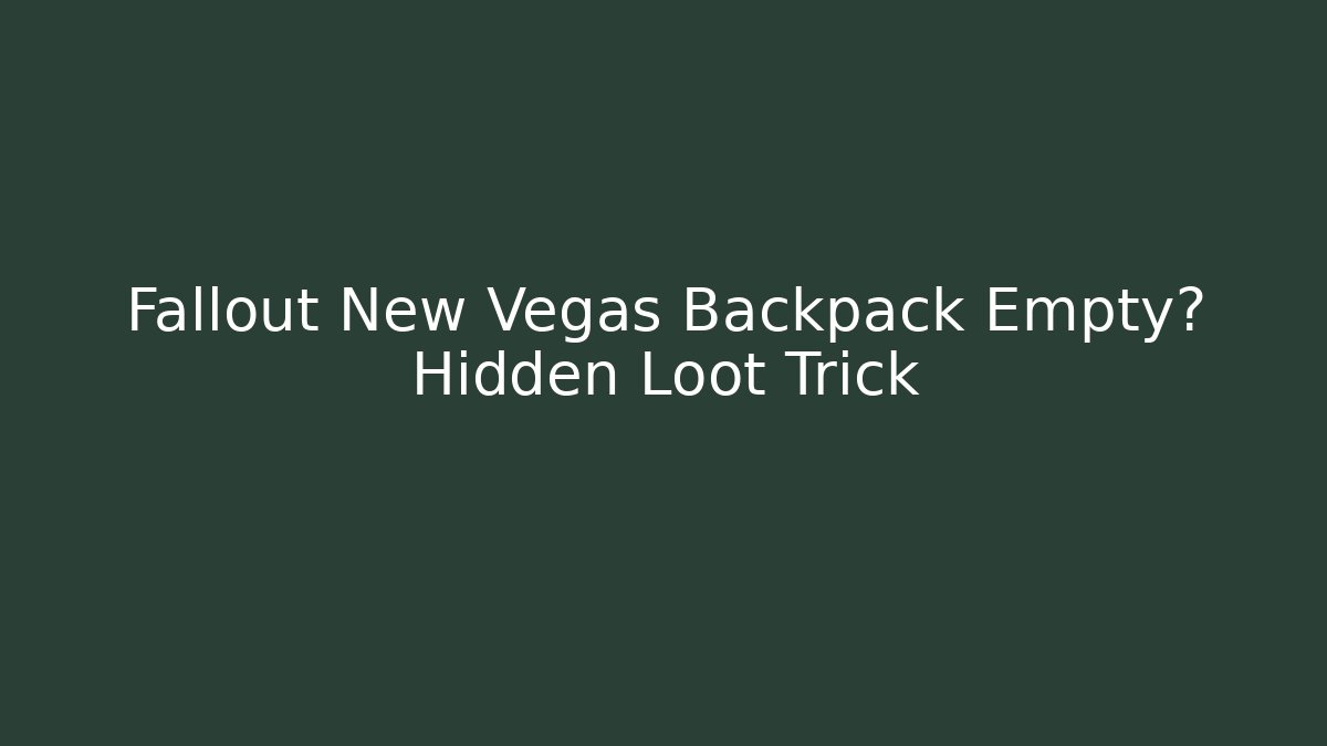 Fallout New Vegas Backpack Empty? Hidden Loot Trick - Critter Realm