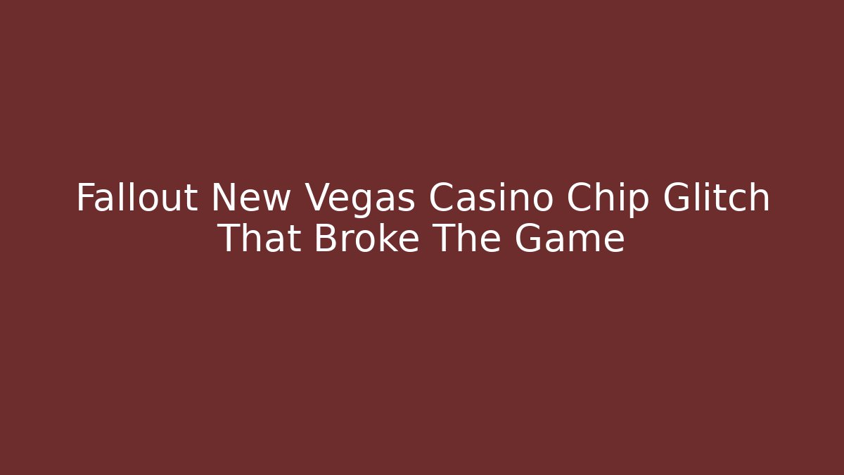Fallout New Vegas Casino Chip Glitch That Broke The Game