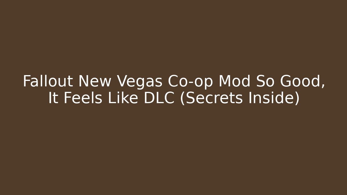 Fallout New Vegas Co-op Mod So Good, It Feels Like DLC (Secrets Inside)