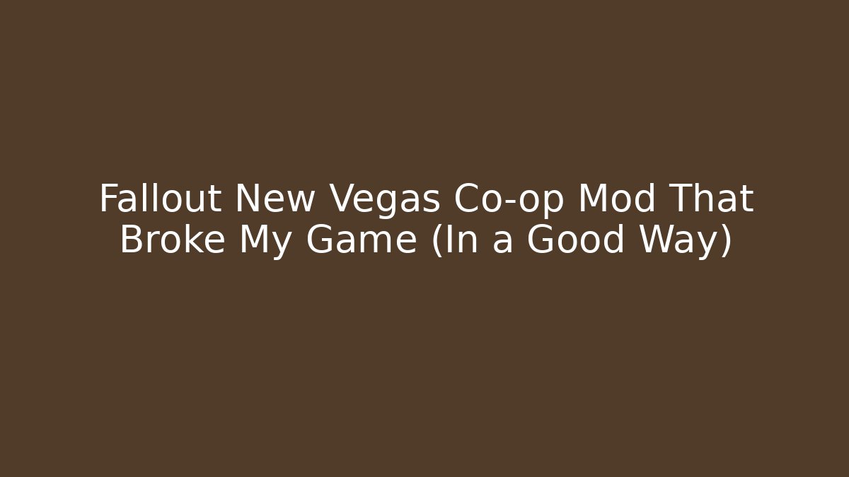 Fallout New Vegas Co-op Mod That Broke My Game (In a Good Way)