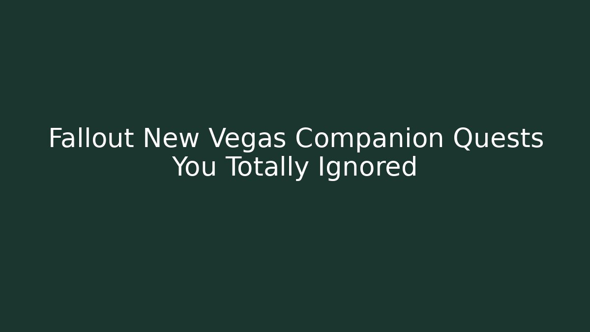 Fallout New Vegas Companion Quests You Totally Ignored