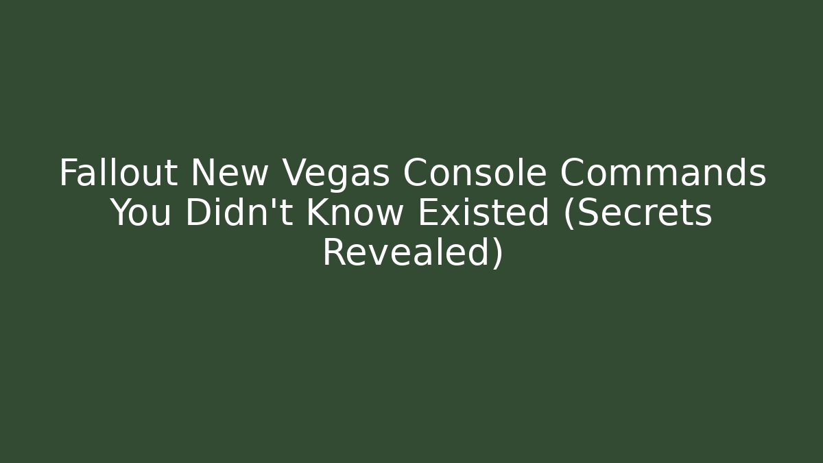Fallout New Vegas Console Commands You Didn't Know Existed (Secrets Revealed) - Critter Realm