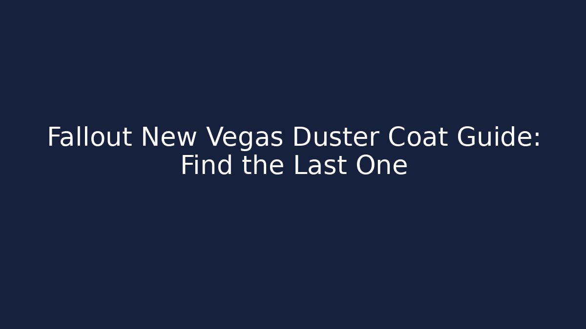 Fallout New Vegas Duster Coat Guide: Find the Last One