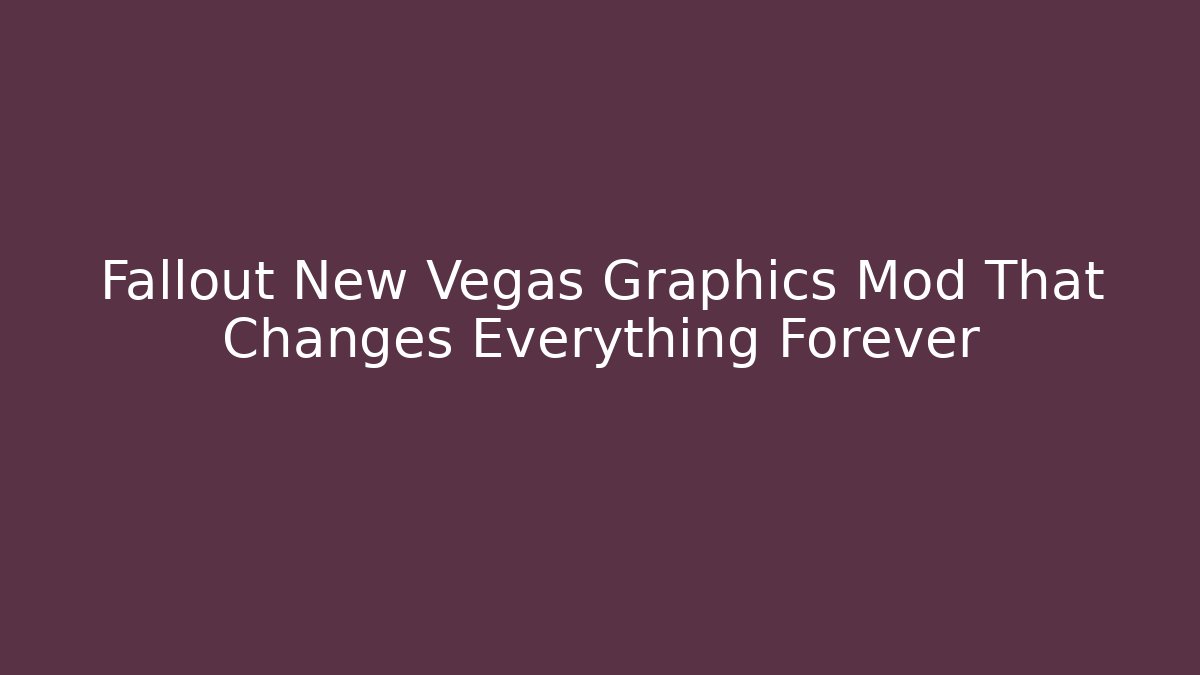 Fallout New Vegas Graphics Mod That Changes Everything Forever - Critter Realm