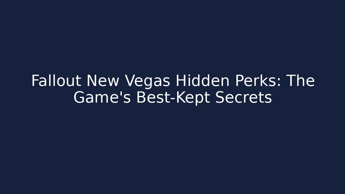 Fallout New Vegas Hidden Perks: The Game's Best-Kept Secrets