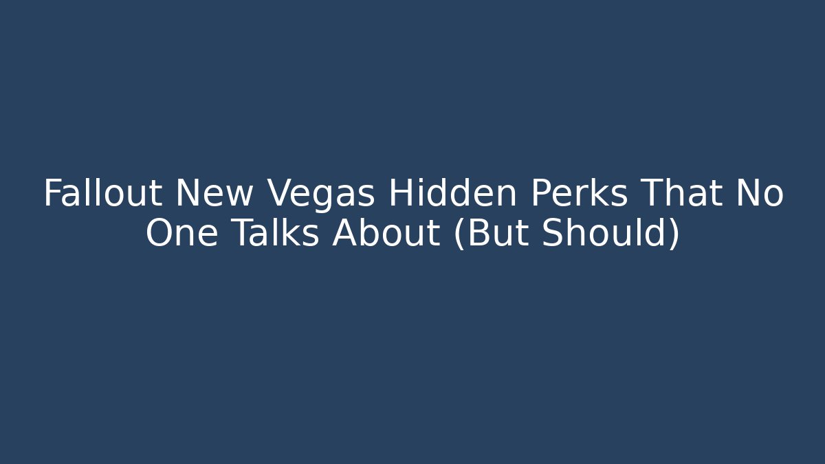 Fallout New Vegas Hidden Perks That No One Talks About (But Should)