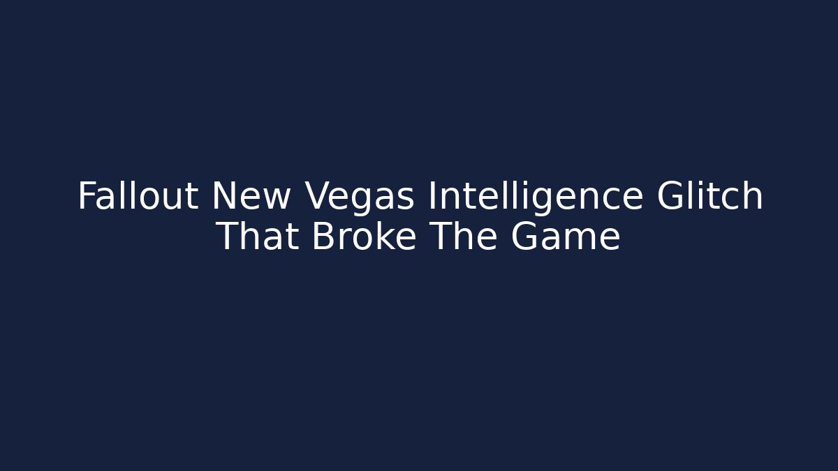 Fallout New Vegas Intelligence Glitch That Broke The Game - Critter Realm