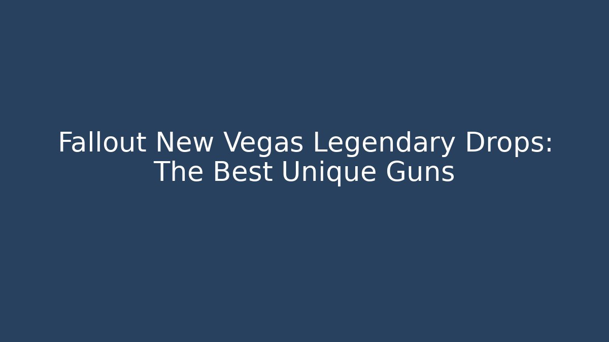 Fallout New Vegas Legendary Drops: The Best Unique Guns