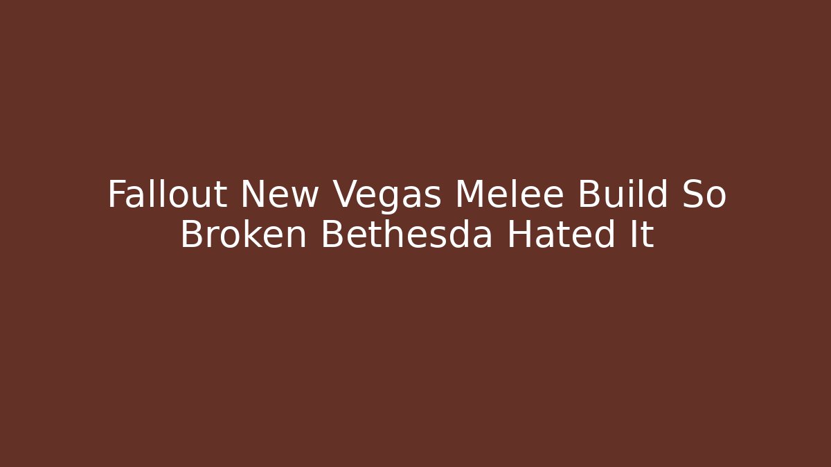 Fallout New Vegas Melee Build So Broken Bethesda Hated It - Critter Realm