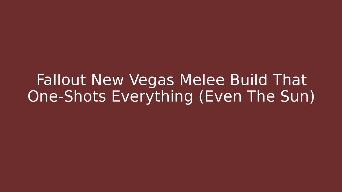 Fallout New Vegas Melee Build That One-Shots Everything (Even The Sun)