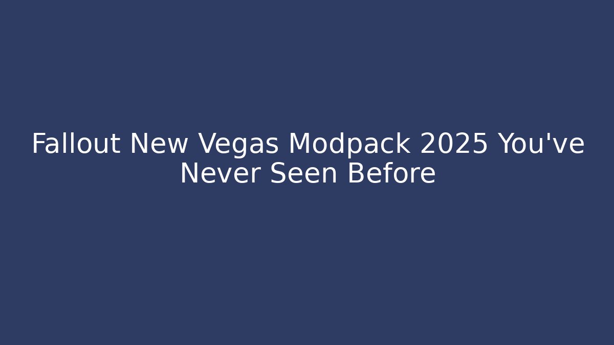 Fallout New Vegas Modpack 2025 You’ve Never Seen Before
