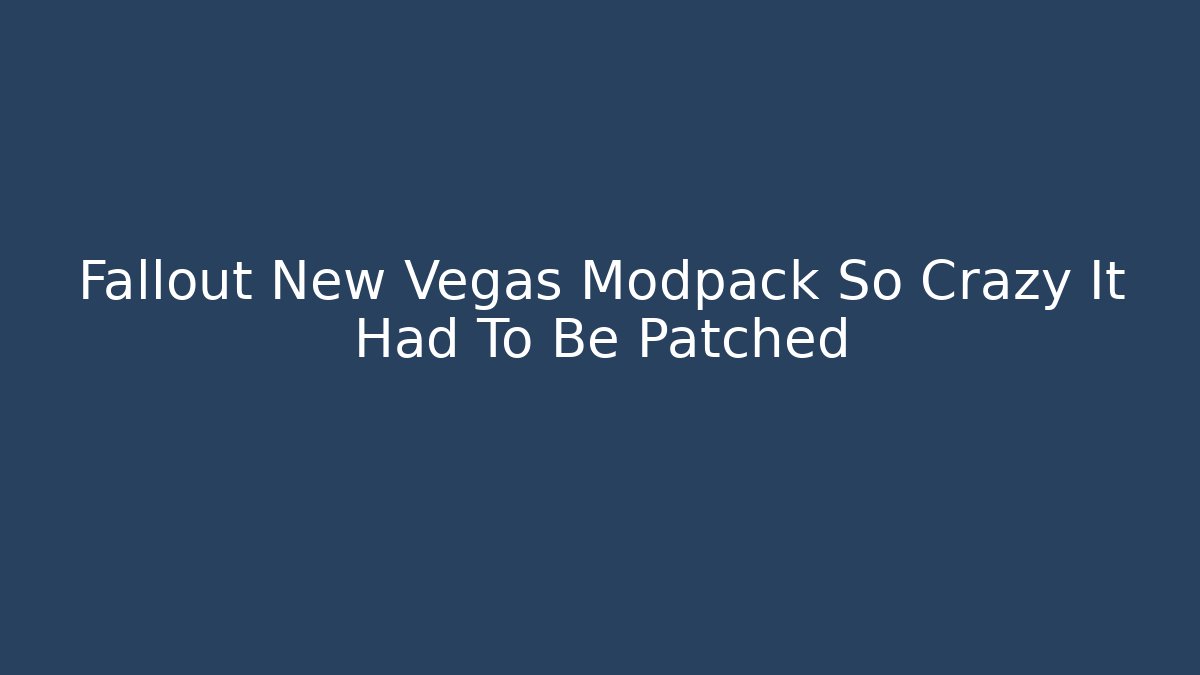 Fallout New Vegas Modpack So Crazy It Had To Be Patched - Critter Realm