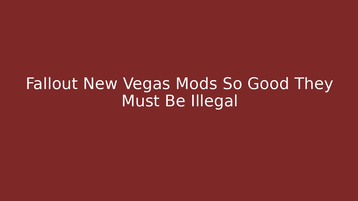 Fallout New Vegas Mods So Good They Must Be Illegal - Critter Realm