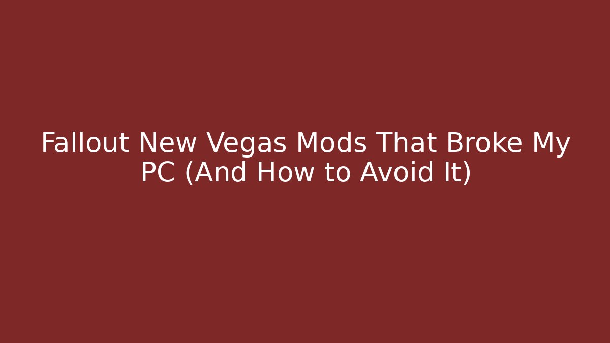 Fallout New Vegas Mods That Broke My PC (And How to Avoid It)