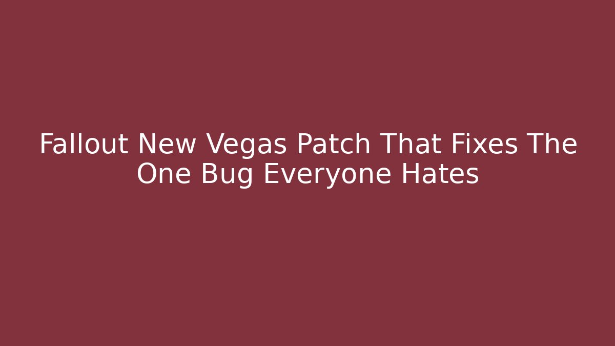 Fallout New Vegas Patch That Fixes The One Bug Everyone Hates - Critter Realm