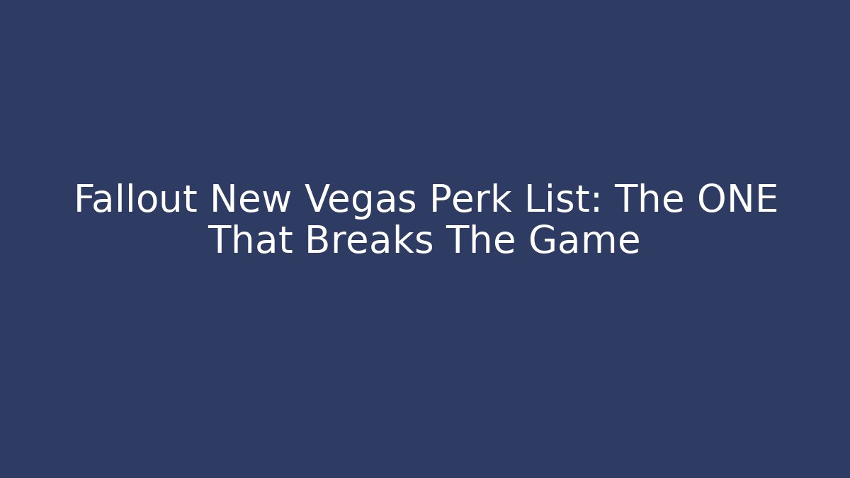 Fallout New Vegas Perk List: The ONE That Breaks The Game