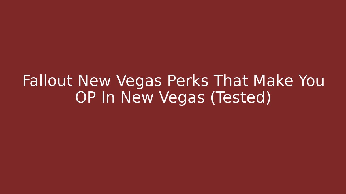 Fallout New Vegas Perks That Make You OP In New Vegas (Tested)
