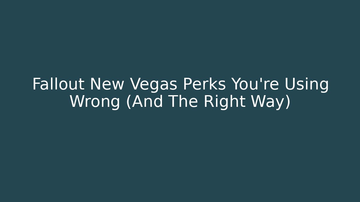 Fallout New Vegas Perks You're Using Wrong (And The Right Way)