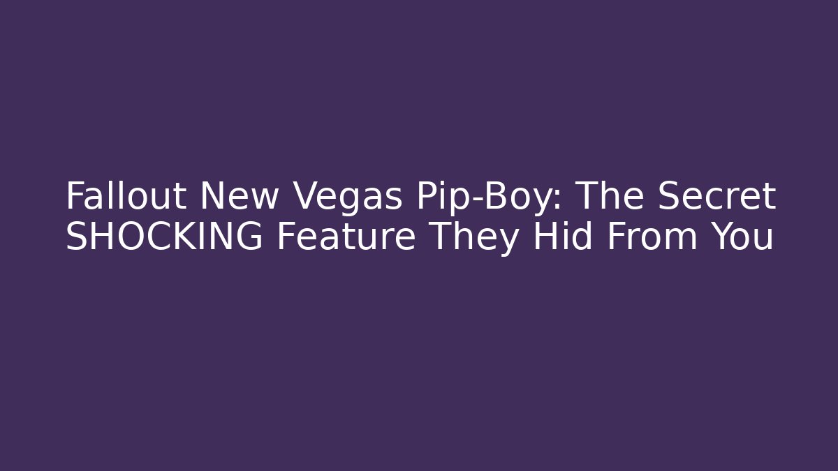 Fallout New Vegas Pip-Boy: The Secret SHOCKING Feature They Hid From You