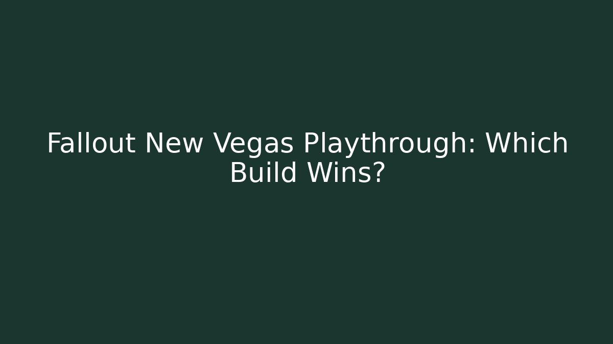 Fallout New Vegas Playthrough: Which Build Wins?