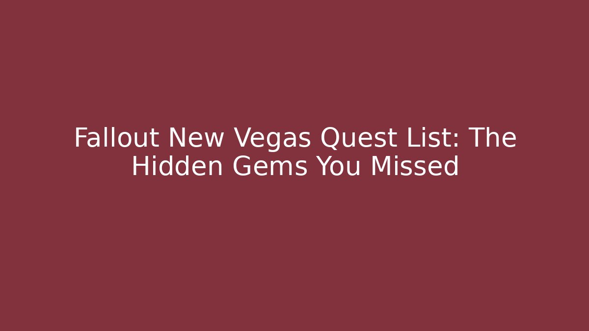 Fallout New Vegas Quest List: The Hidden Gems You Missed