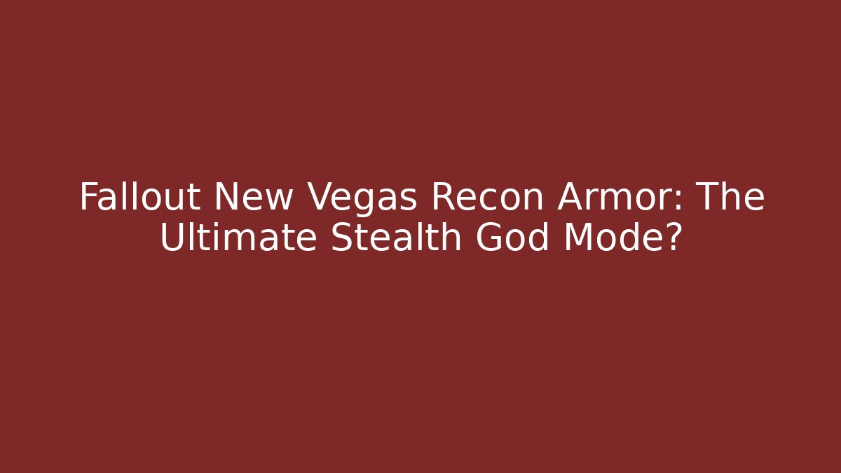 Fallout New Vegas Recon Armor: The Ultimate Stealth God Mode?