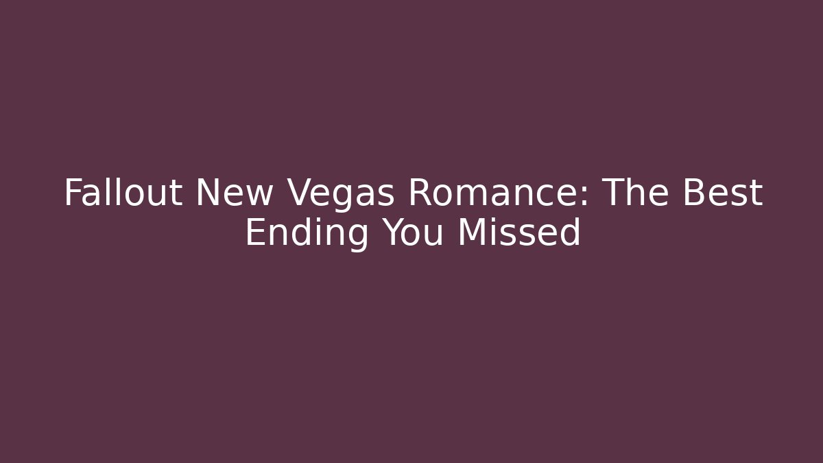 Fallout New Vegas Romance: The Best Ending You Missed