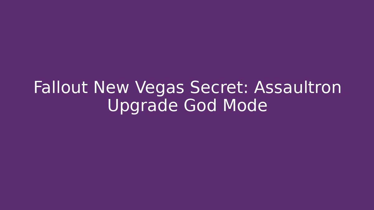 Fallout New Vegas Secret: Assaultron Upgrade God Mode