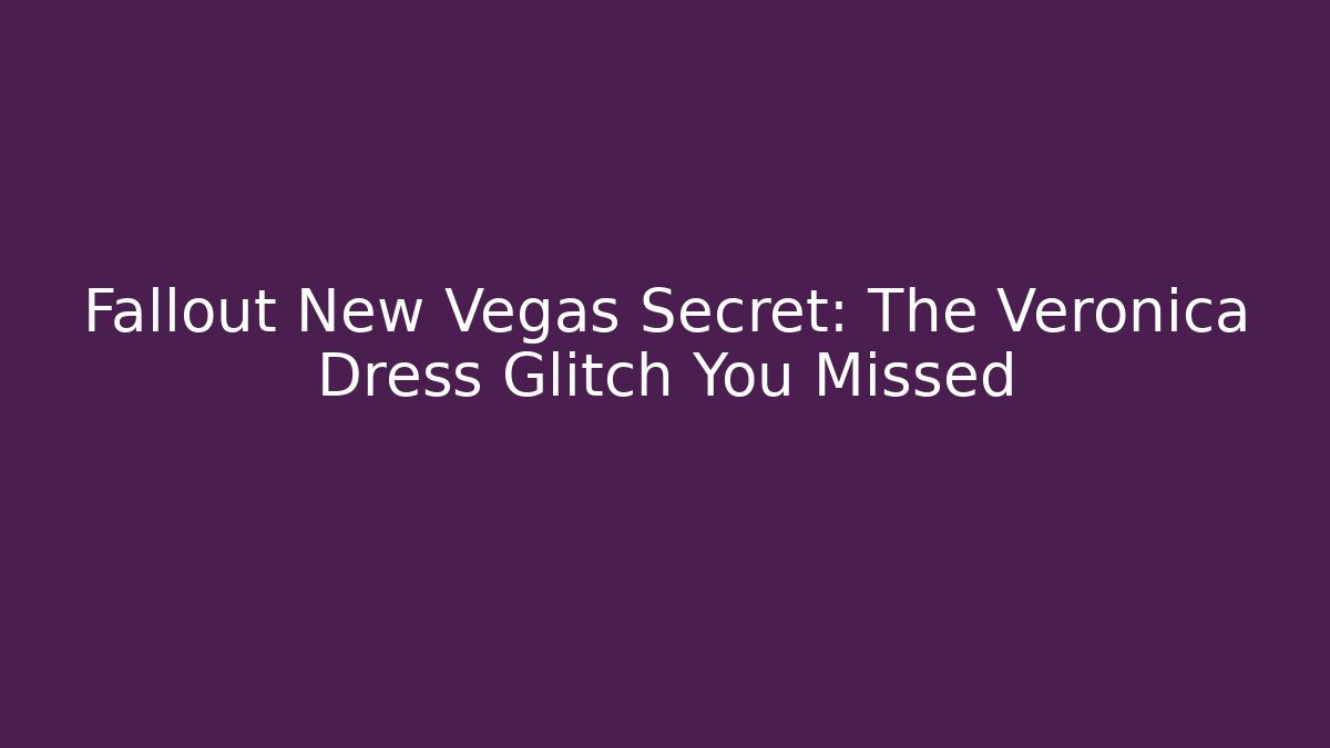 Fallout New Vegas Secret: The Veronica Dress Glitch You Missed