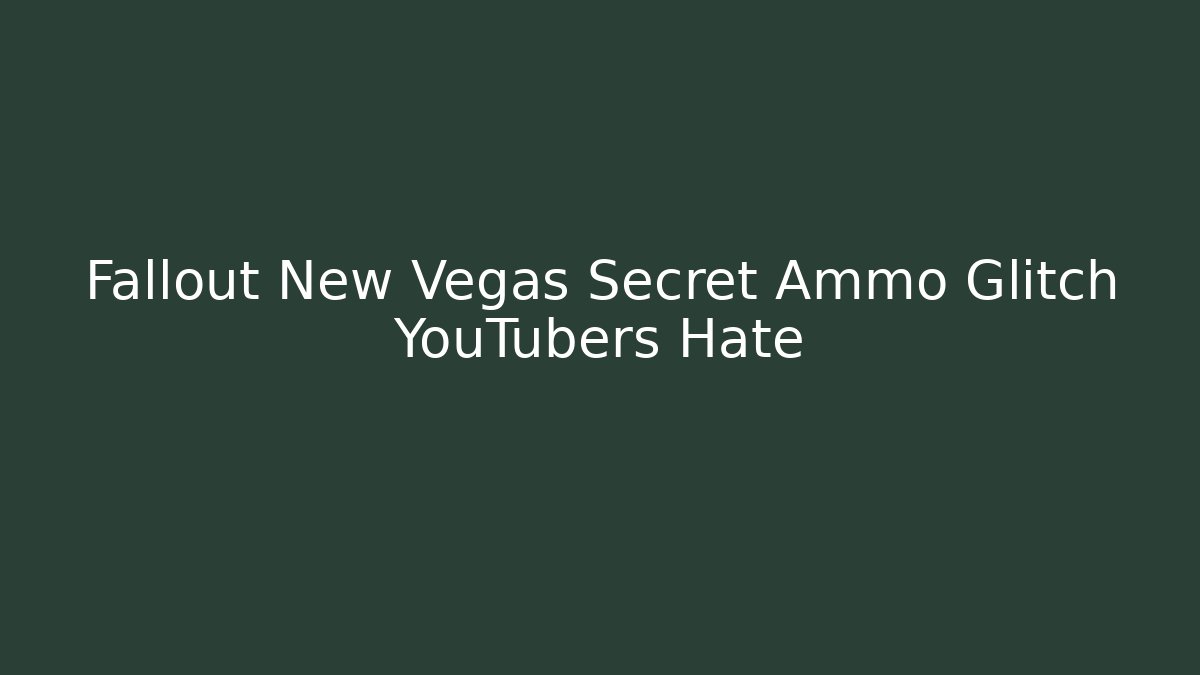 Fallout New Vegas Secret Ammo Glitch YouTubers Hate