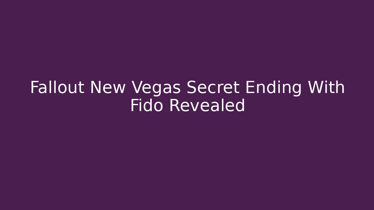Fallout New Vegas Secret Ending With Fido Revealed - Critter Realm