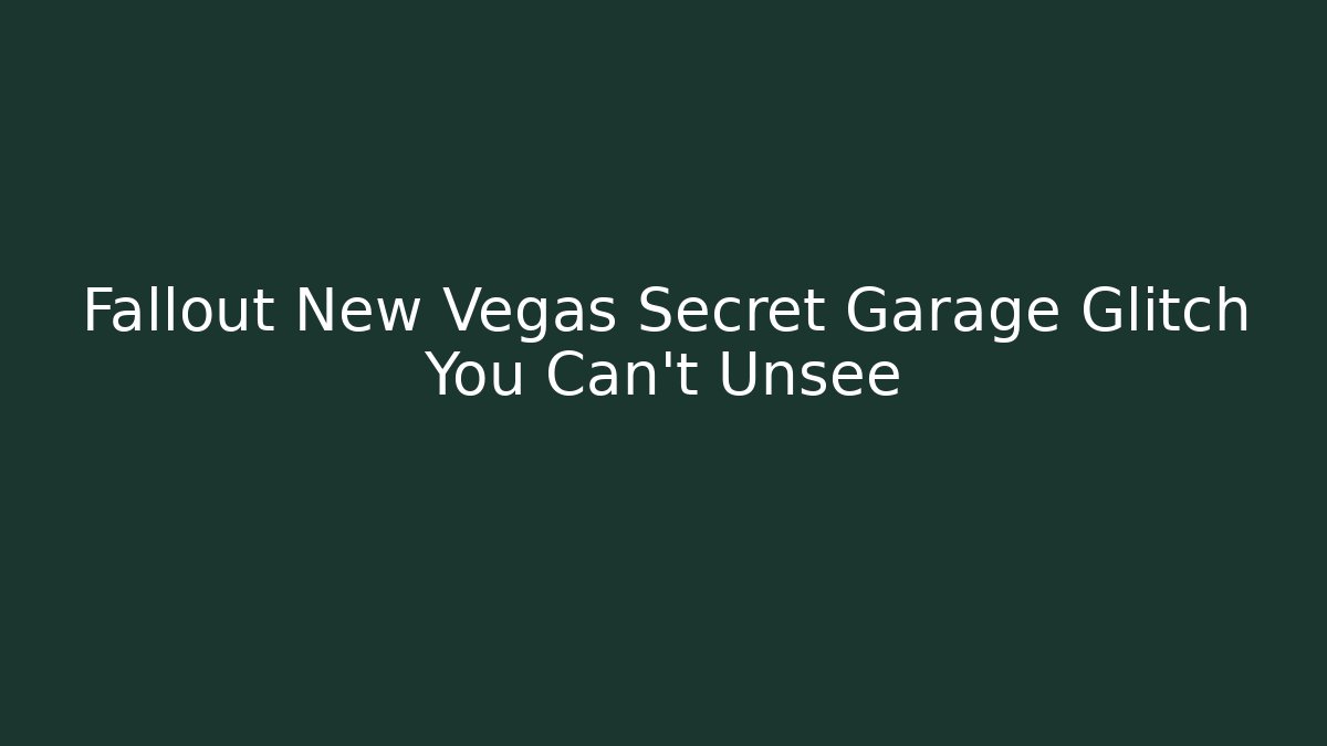 Fallout New Vegas Secret Garage Glitch You Can't Unsee