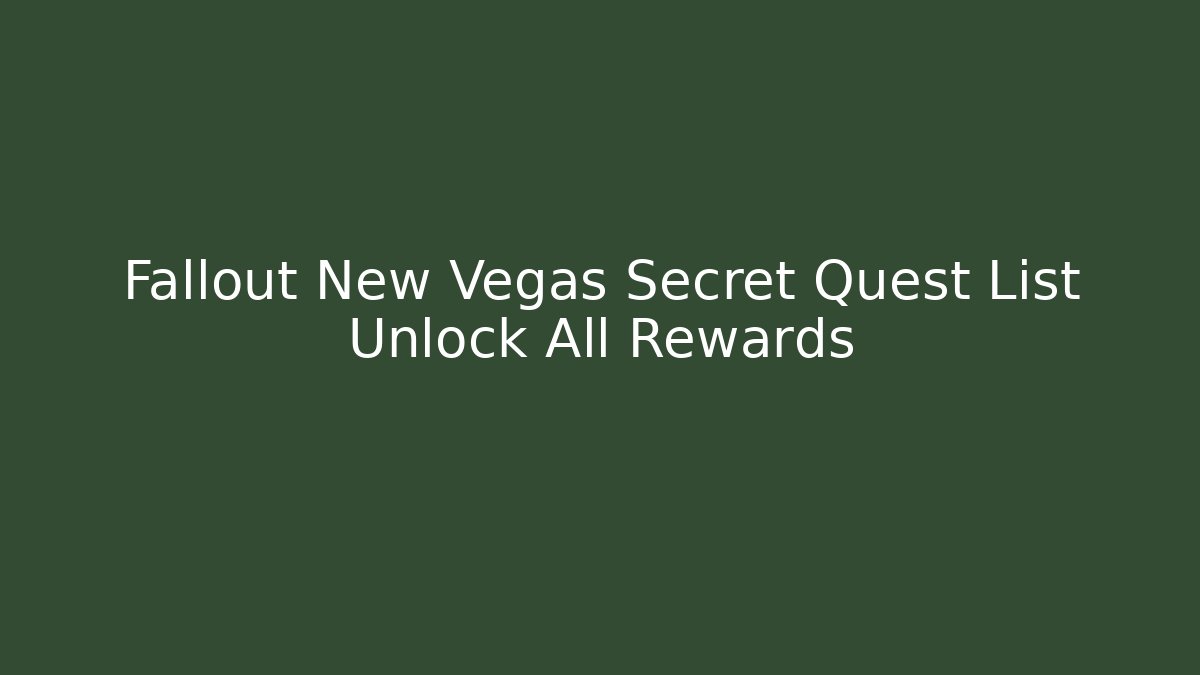 Fallout New Vegas Secret Quest List Unlock All Rewards