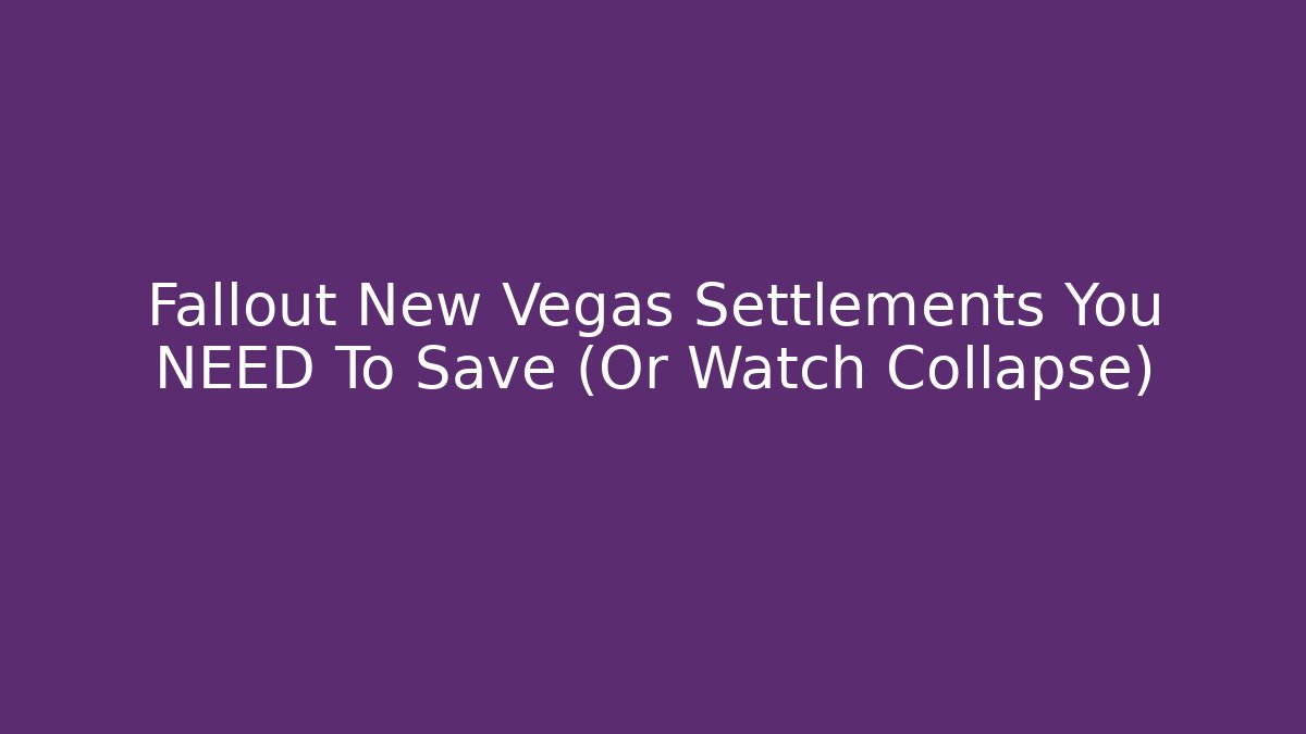 Fallout New Vegas Settlements You NEED To Save (Or Watch Collapse)