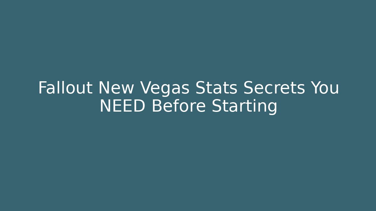 Fallout New Vegas Stats Secrets You NEED Before Starting