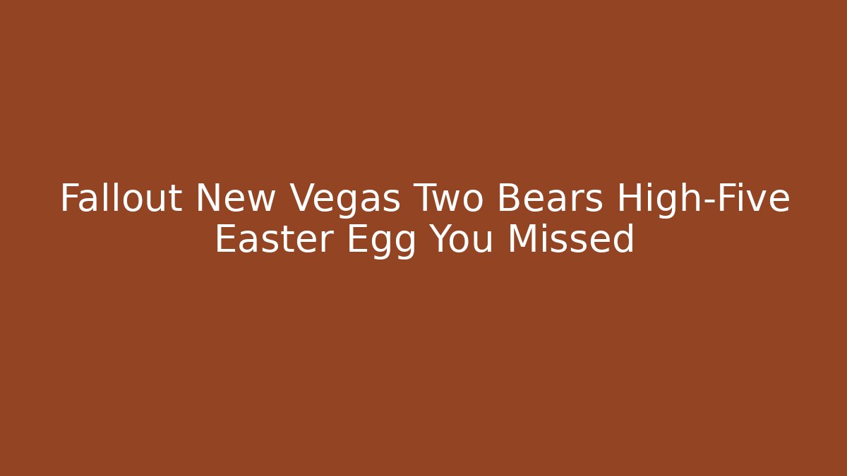 Fallout New Vegas Two Bears High-Five Easter Egg You Missed