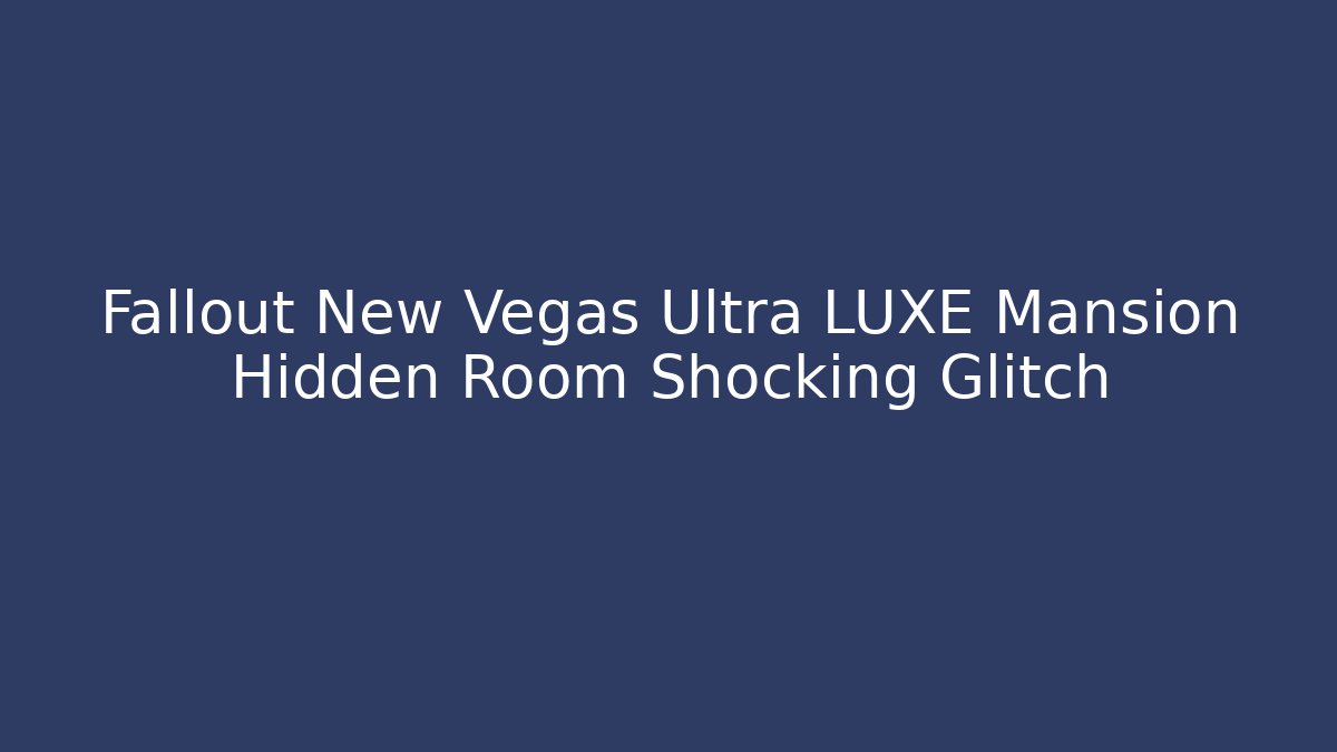 Fallout New Vegas Ultra LUXE Mansion Hidden Room Shocking Glitch
