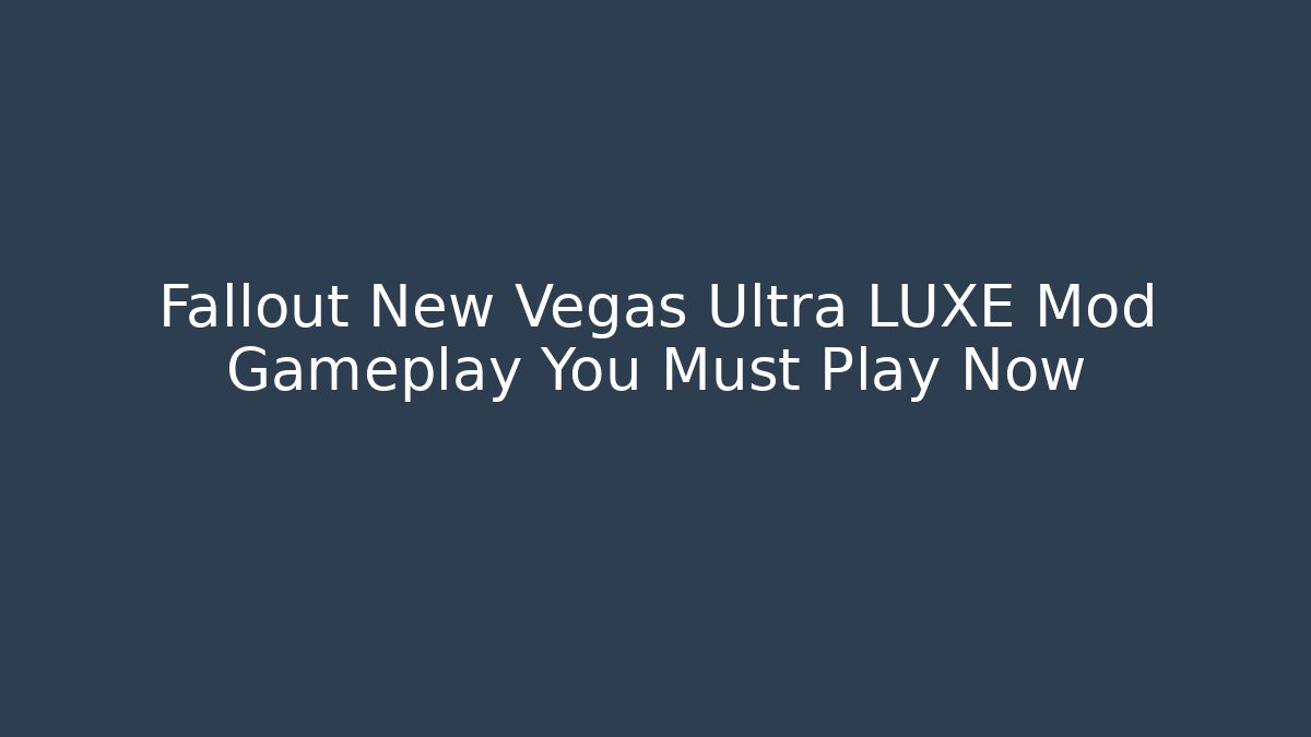 Fallout New Vegas Ultra LUXE Mod Gameplay You Must Play Now