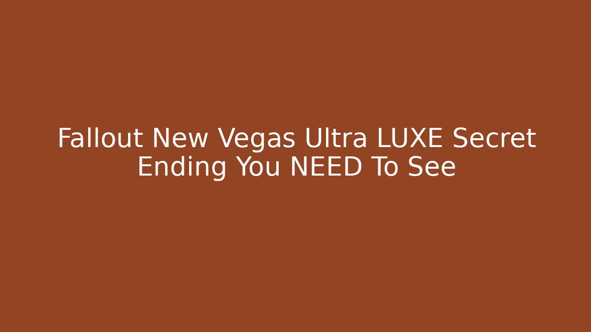 Fallout New Vegas Ultra LUXE Secret Ending You NEED To See