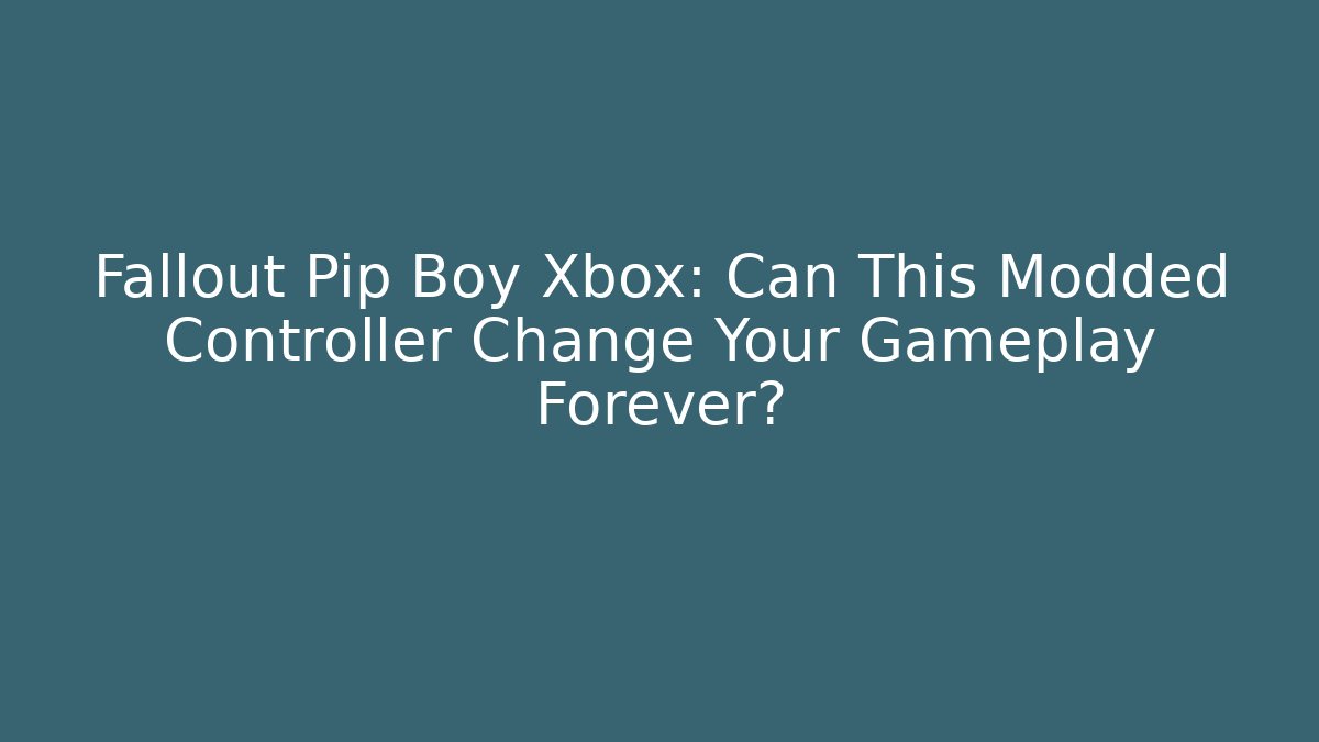 Fallout Pip Boy Xbox: Can This Modded Controller Change Your Gameplay Forever? - Critter Realm