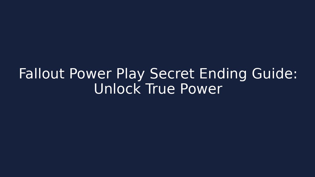 Fallout Power Play Secret Ending Guide: Unlock True Power