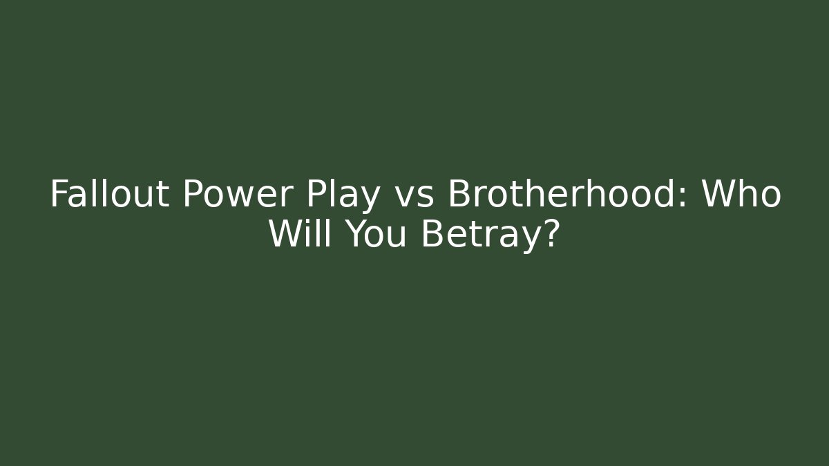 Fallout Power Play vs Brotherhood: Who Will You Betray?