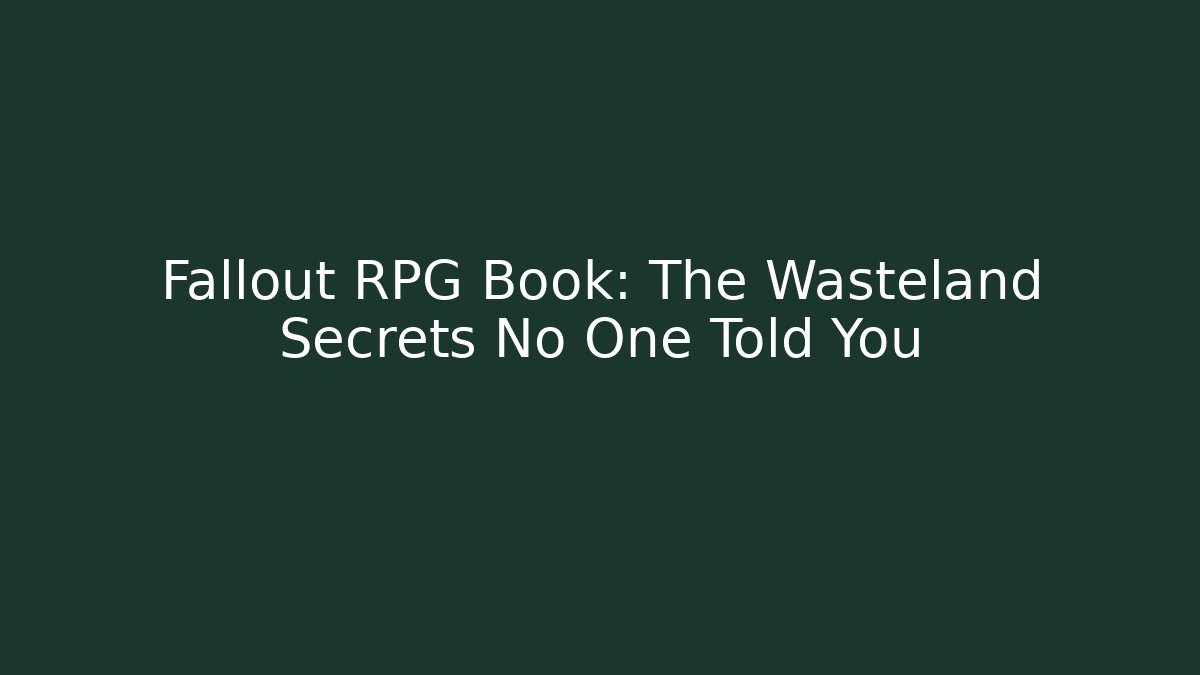 Fallout RPG Book: The Wasteland Secrets No One Told You