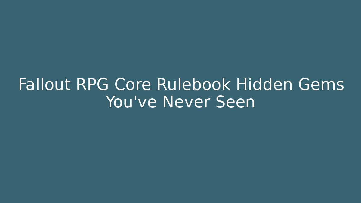 Fallout RPG Core Rulebook Hidden Gems You've Never Seen - Critter Realm
