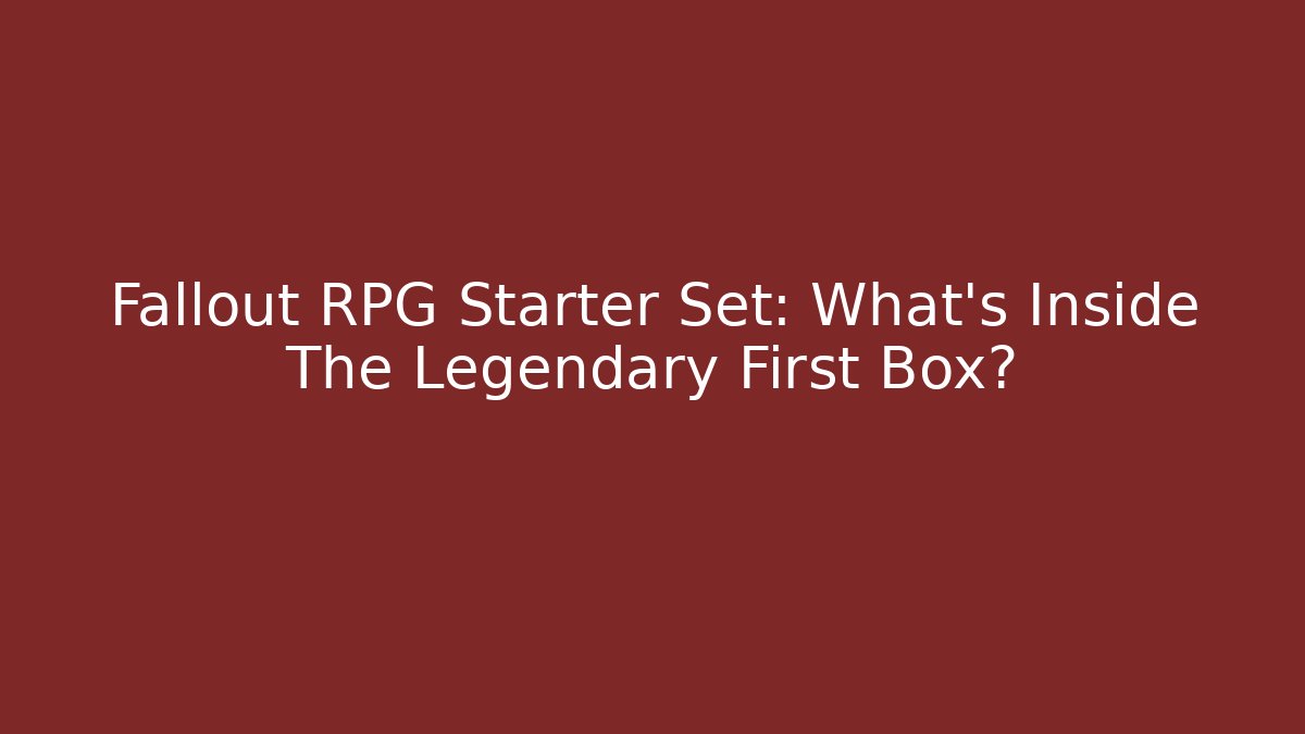 Fallout RPG Starter Set: What’s Inside The Legendary First Box?