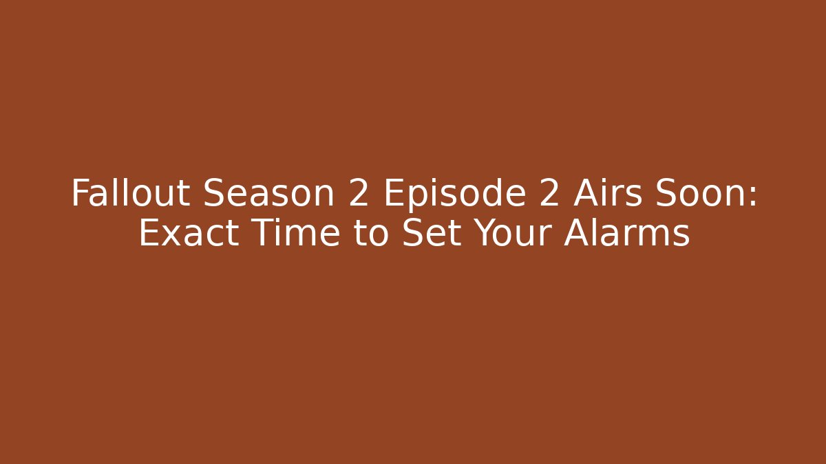 Fallout Season 2 Episode 2 Airs Soon: Exact Time to Set Your Alarms - Critter Realm