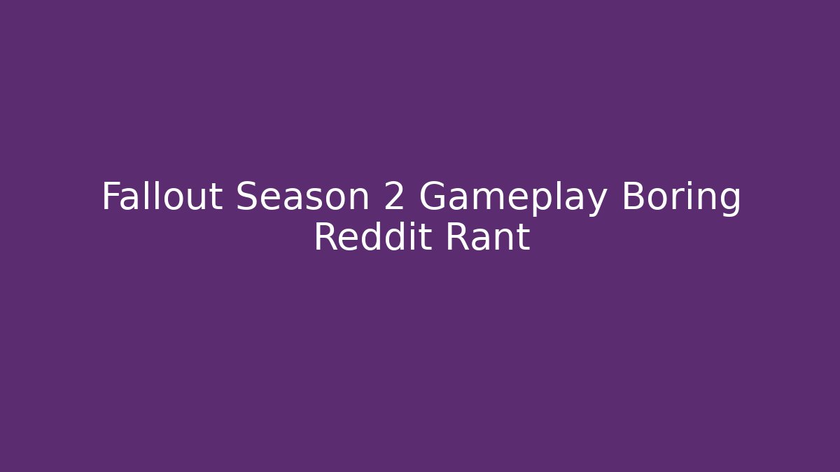 Fallout Season 2 Gameplay Boring Reddit Rant - Critter Realm