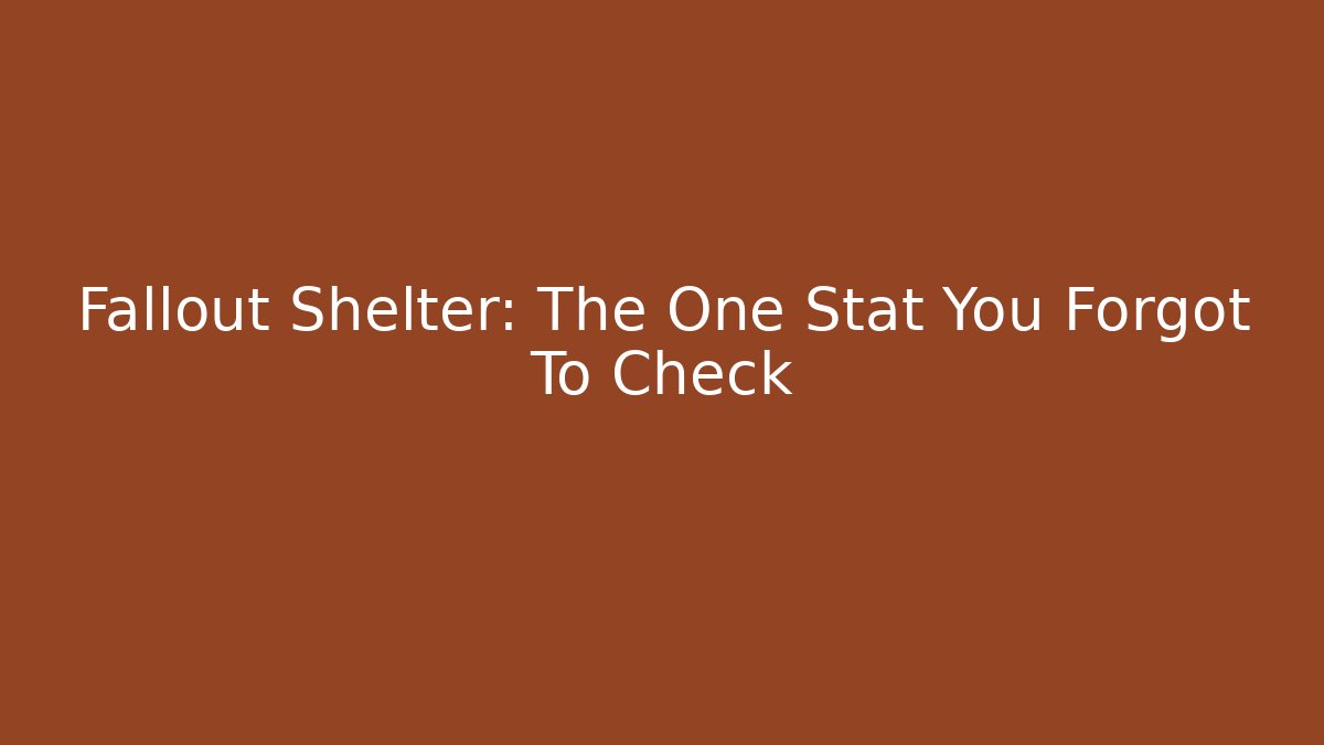 Fallout Shelter: The One Stat You Forgot To Check