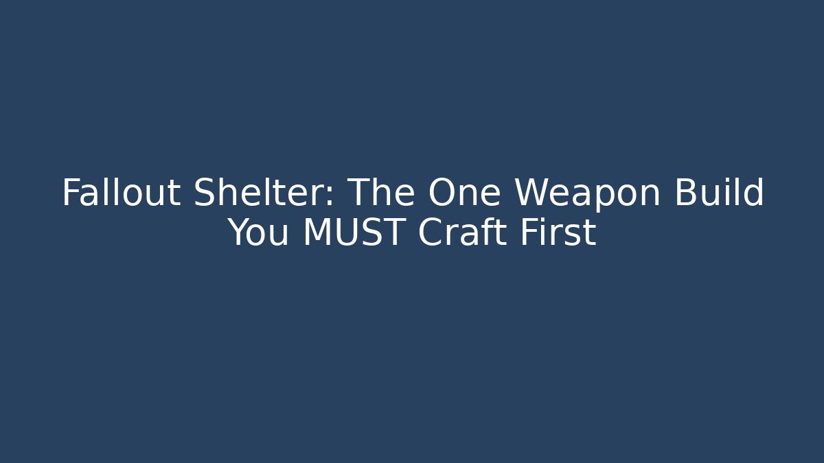 Fallout Shelter: The One Weapon Build You MUST Craft First